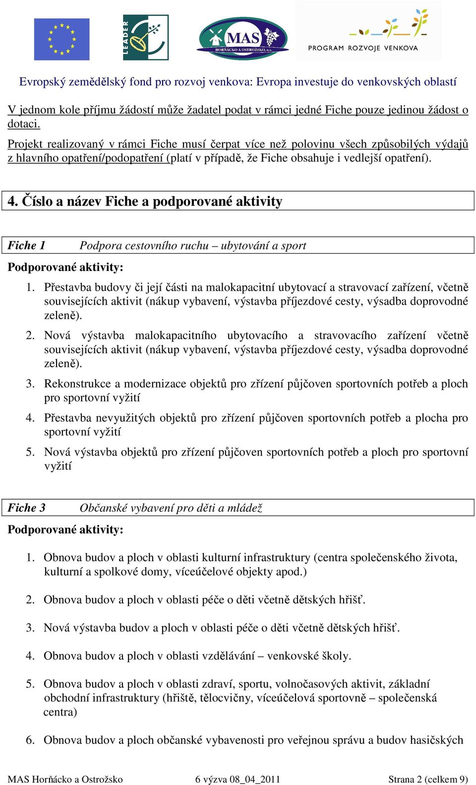 Číslo a název Fiche a podporované aktivity Fiche 1 Podporované aktivity: Podpora cestovního ruchu ubytování a sport 1.