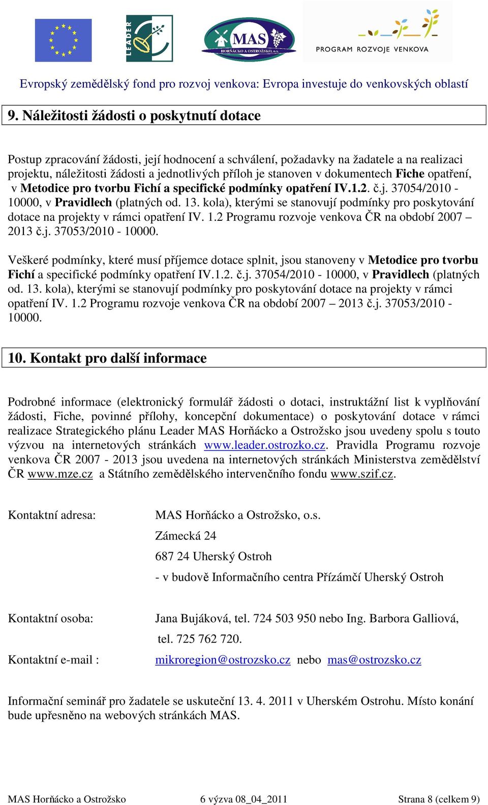 kola), kterými se stanovují podmínky pro poskytování dotace na projekty v rámci opatření IV. 1.2 Programu rozvoje venkova ČR na období 2007 2013 č.j. 37053/2010-10000.