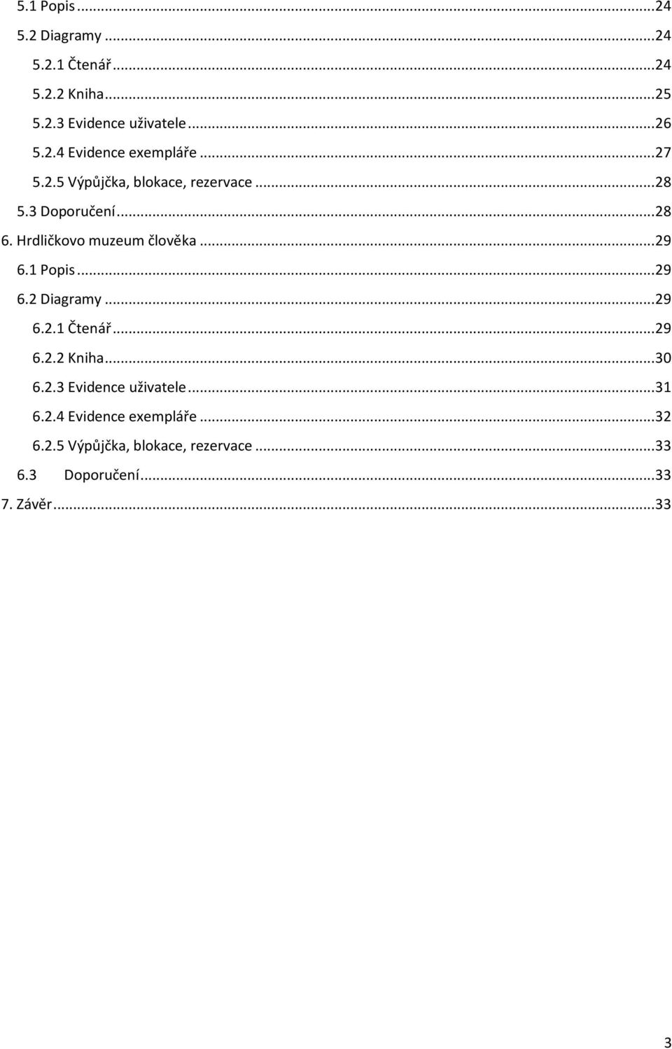 1 Popis... 29 6.2 Diagramy... 29 6.2.1 Čtenář... 29 6.2.2 Kniha... 30 6.2.3 Evidence uživatele... 31 6.2.4 Evidence exempláře.