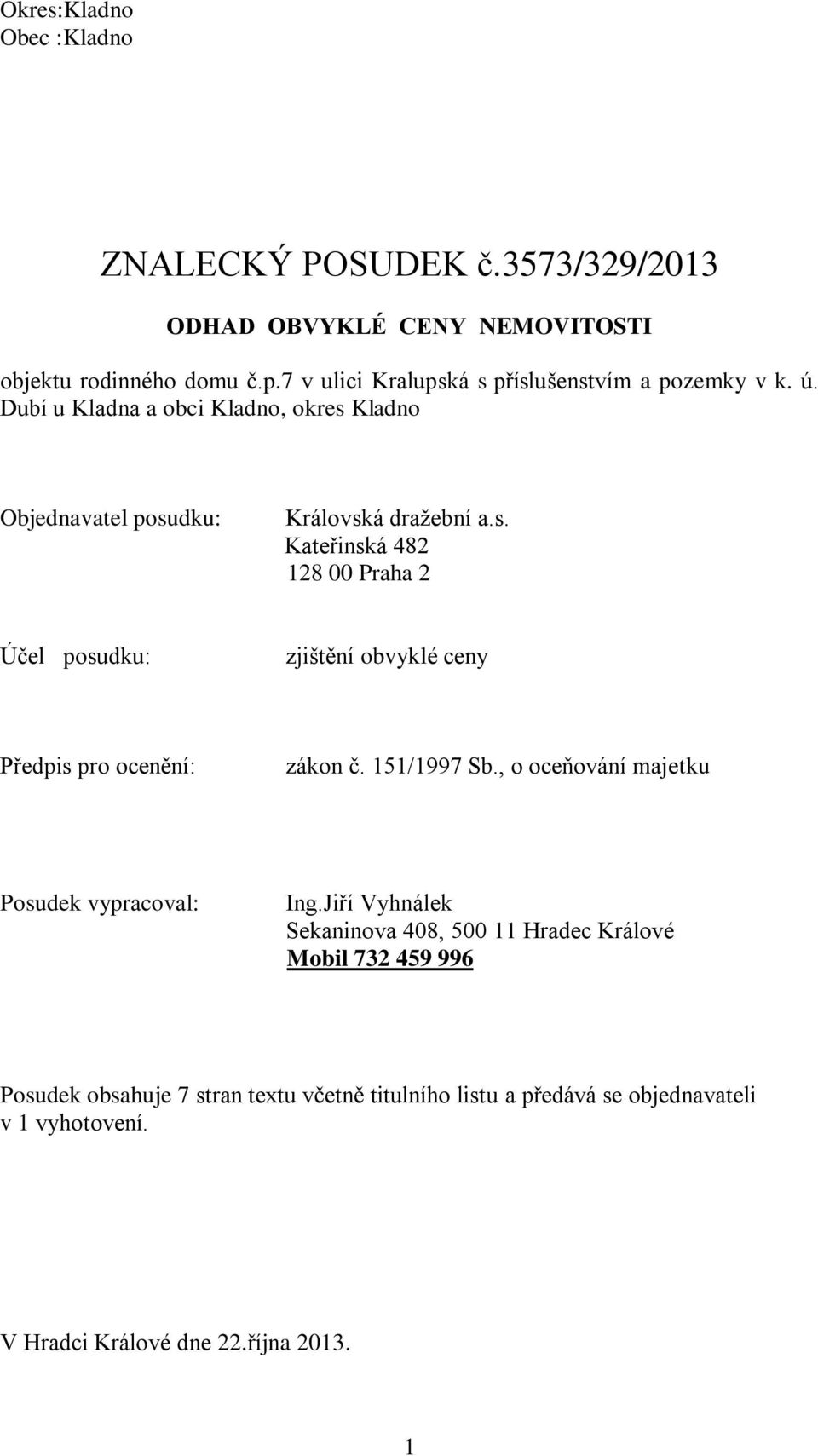 151/1997 Sb., o oceňování majetku Posudek vypracoval: Ing.