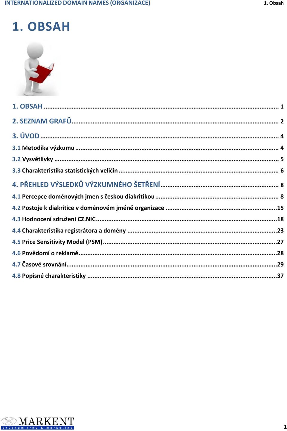 1 Percepce doménových jmen s českou diakritikou... 8. Postoje k diakritice v doménovém jméně organizace... 15.