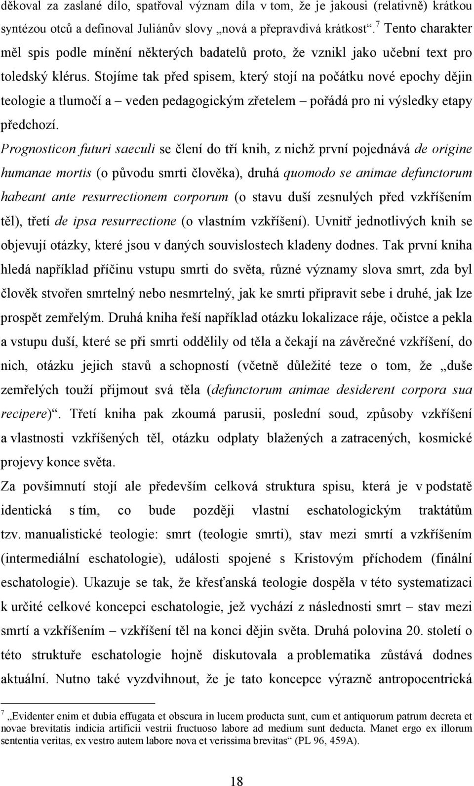 Stojíme tak před spisem, který stojí na počátku nové epochy dějin teologie a tlumočí a veden pedagogickým zřetelem pořádá pro ni výsledky etapy předchozí.