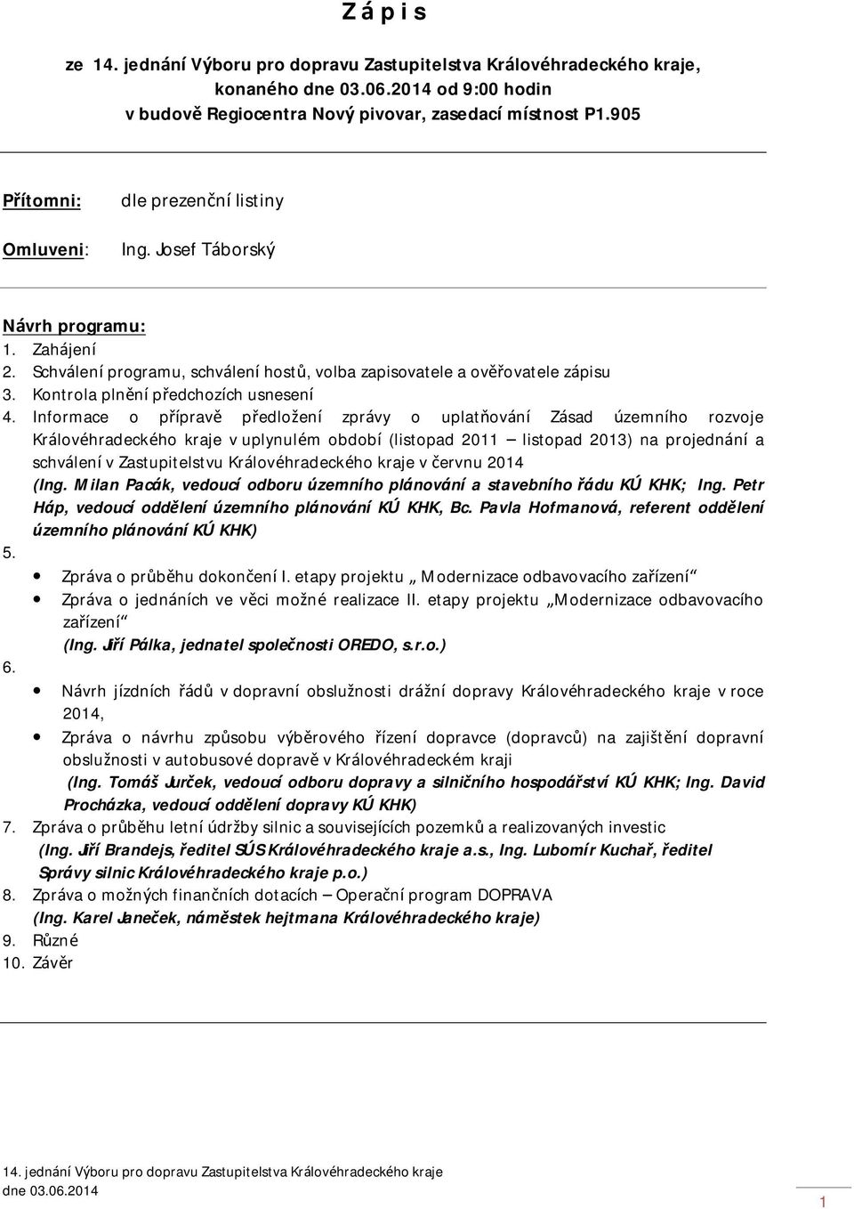 Informace o přípravě předložení zprávy o uplatňování Zásad územního rozvoje Královéhradeckého kraje v uplynulém období (listopad 2011 listopad 2013) na projednání a schválení v Zastupitelstvu