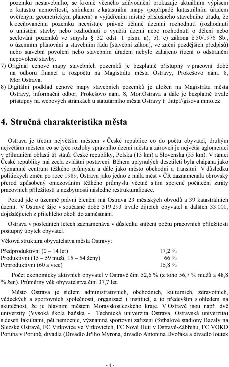 dělení nebo scelování pozemků ve smyslu 32 odst. 1 písm. a), b), e) zákona č.50/1976 Sb.