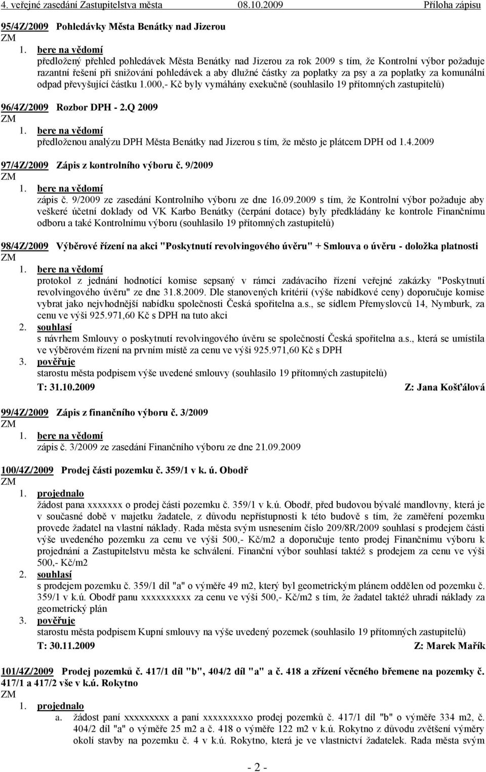 Q 2009 předloženou analýzu DPH Města Benátky nad Jizerou s tím, že město je plátcem DPH od 1.4.2009 97/4Z/2009 Zápis z kontrolního výboru č. 9/2009 zápis č.