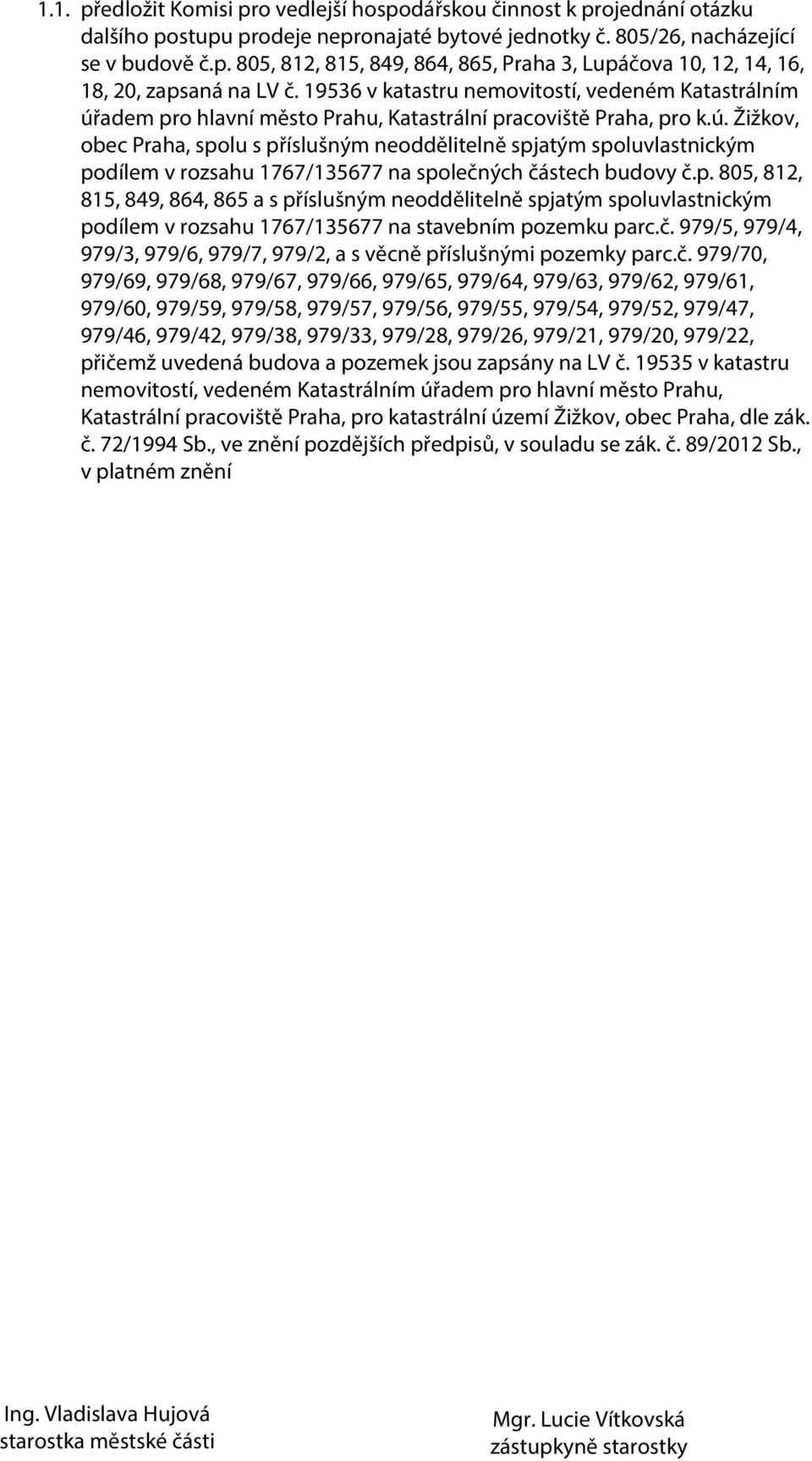 p. 805, 812, 815, 849, 864, 865 a s příslušným neoddělitelně spjatým spoluvlastnickým podílem v rozsahu 1767/135677 na stavebním pozemku parc.č.