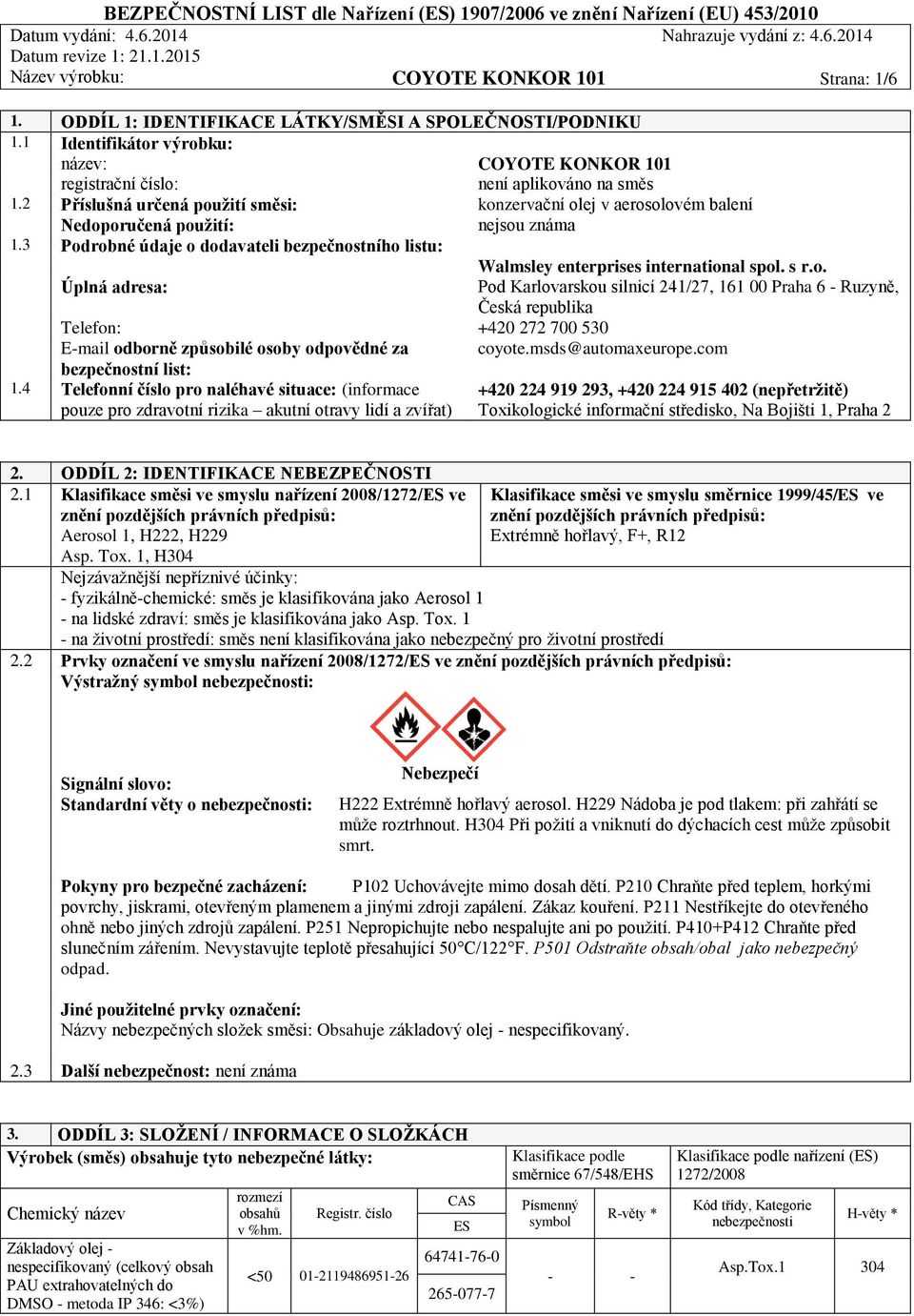 2 Příslušná určená použití směsi: konzervační olej v aerosolovém balení Nedoporučená použití: nejsou známa 1.