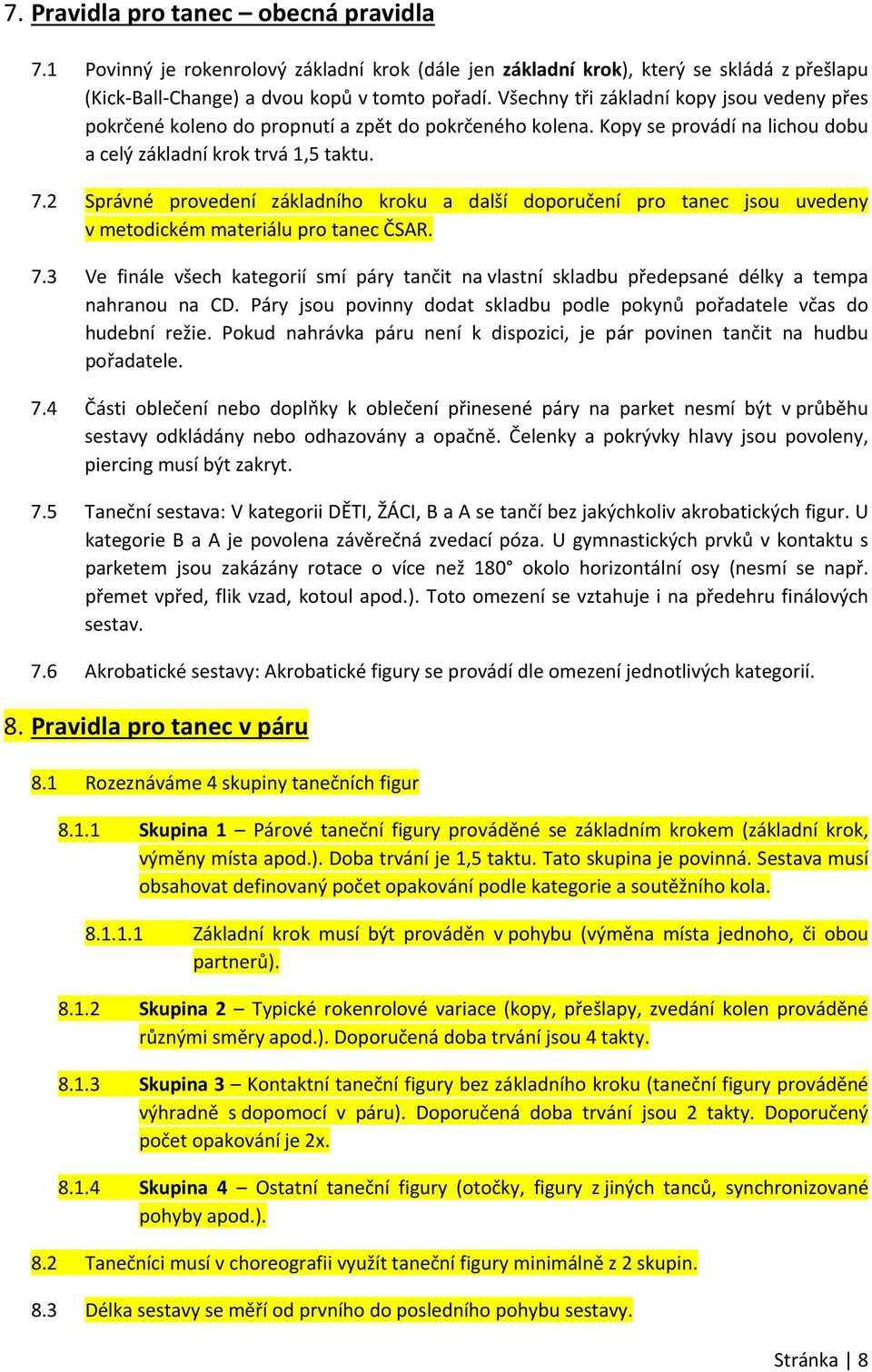 2 Správné provedení základního kroku a další doporučení pro tanec jsou uvedeny v metodickém materiálu pro tanec ČSAR. 7.