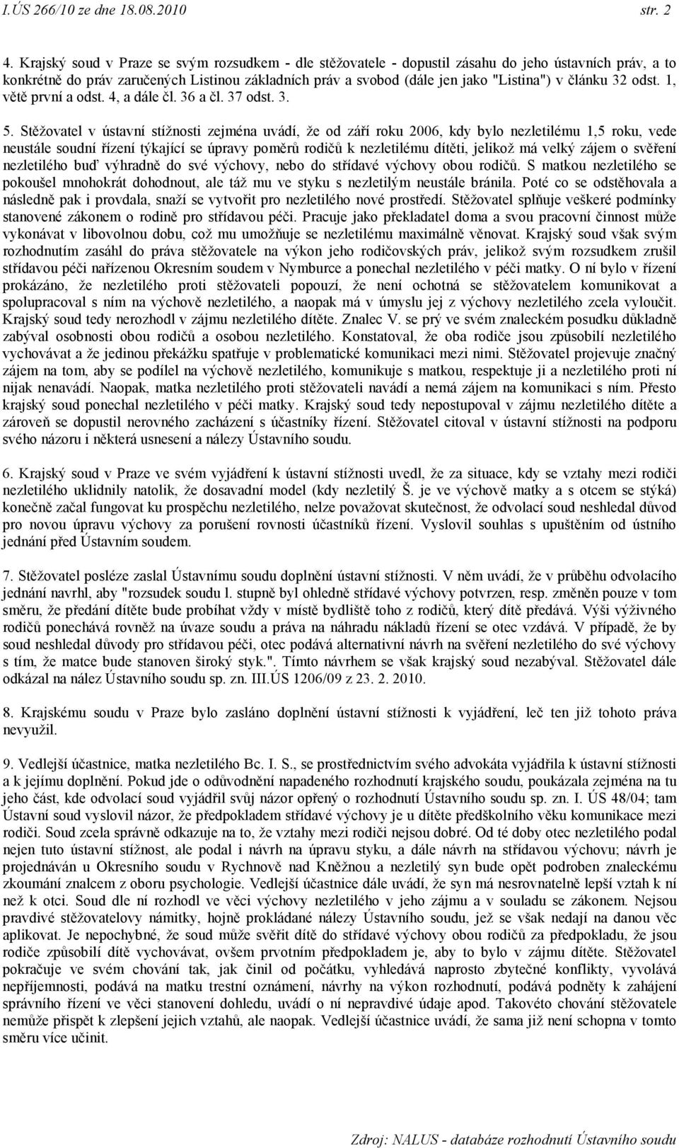 článku 32 odst. 1, větě první a odst. 4, a dále čl. 36 a čl. 37 odst. 3. 5.