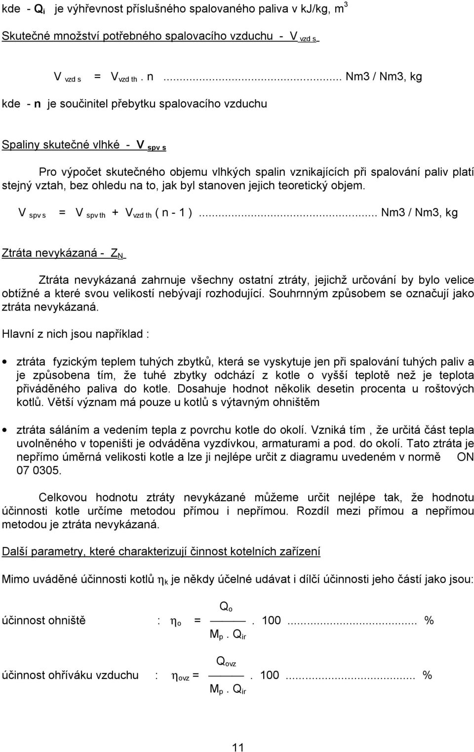 bez ohledu na to, jak byl stanoven jejich teoretický objem. V spv s = V spv th + V vzd th ( n - 1 ).