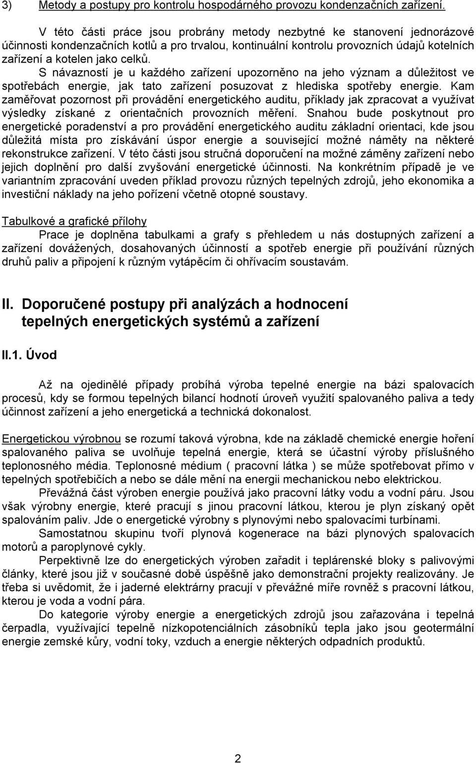 S návazností je u každého zařízení upozorněno na jeho význam a důležitost ve spotřebách energie, jak tato zařízení posuzovat z hlediska spotřeby energie.