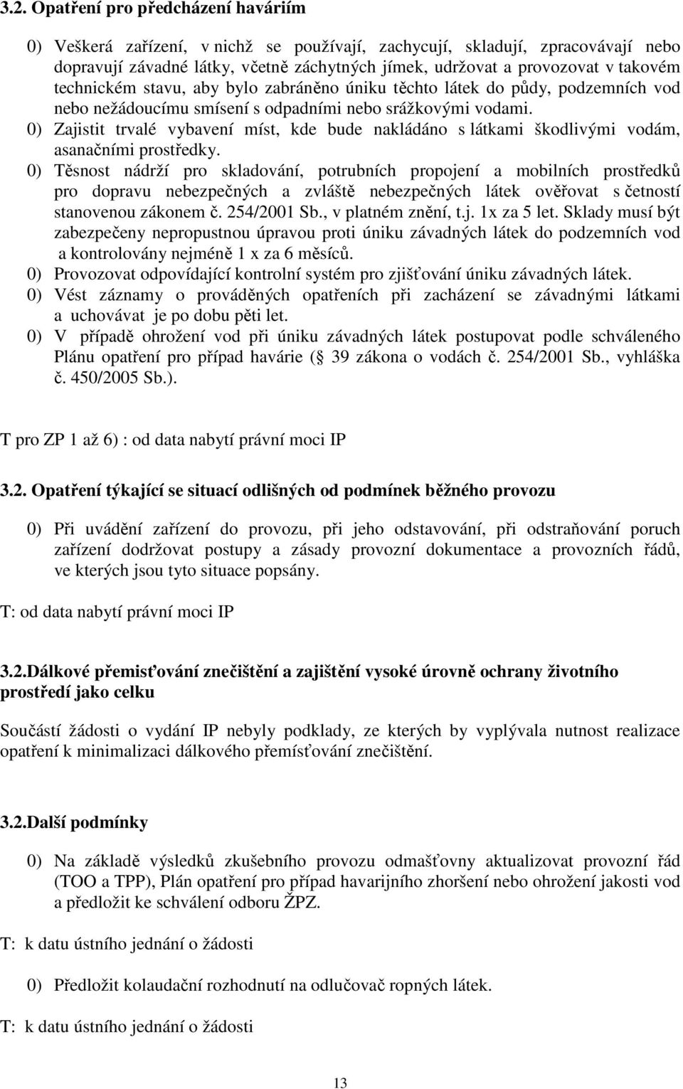 0) Zajistit trvalé vybavení míst, kde bude nakládáno s látkami škodlivými vodám, asanačními prostředky.