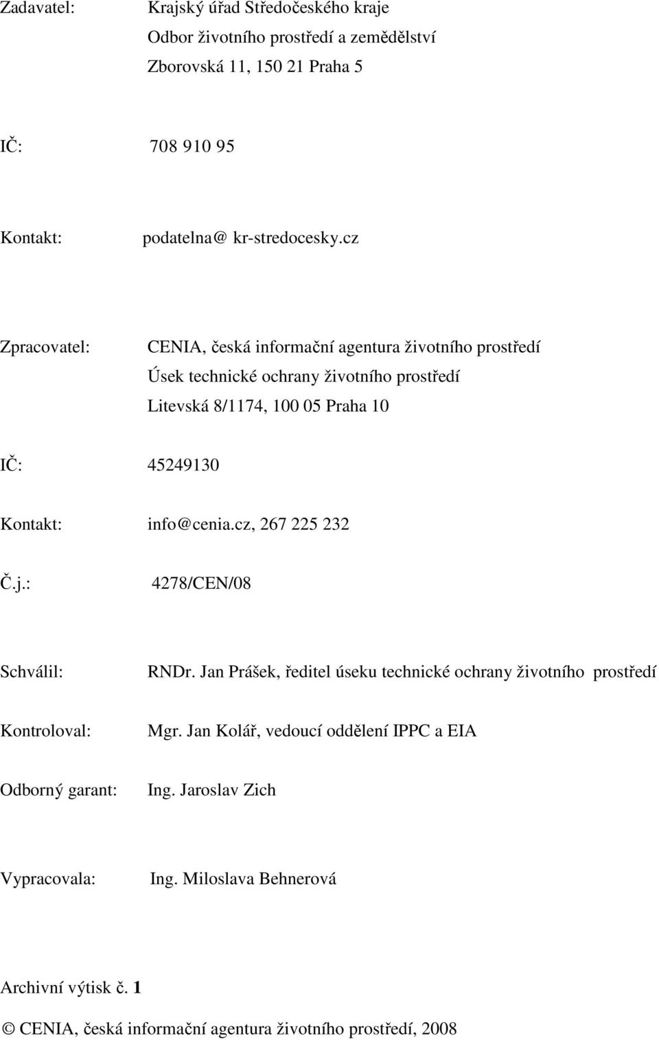 Kontakt: info@cenia.cz, 267 225 232 Č.j.: 4278/CEN/08 Schválil: RNDr. Jan Prášek, ředitel úseku technické ochrany životního prostředí Kontroloval: Mgr.