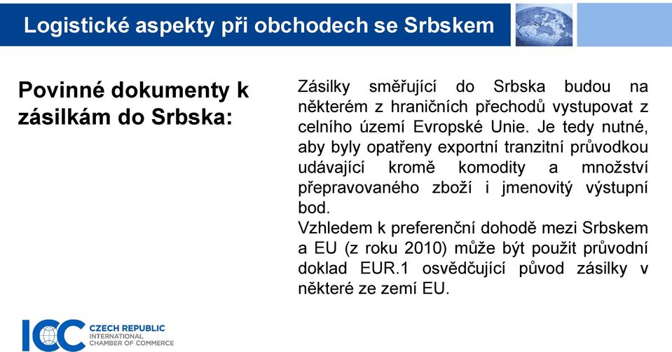 Je tedy nutné, aby byly opatřeny exportní tranzitní průvodkou udávající kromě komodity a množství