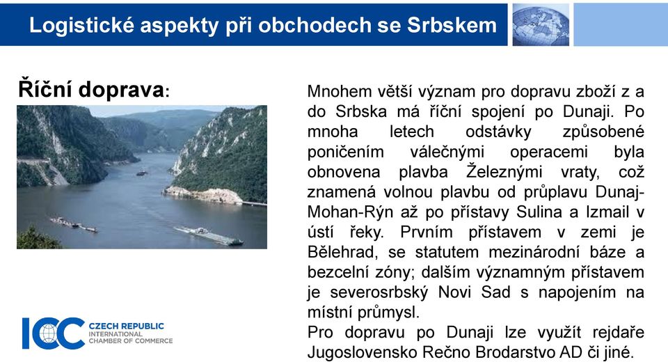 průplavu Dunaj- Mohan-Rýn až po přístavy Sulina a Izmail v ústí řeky.