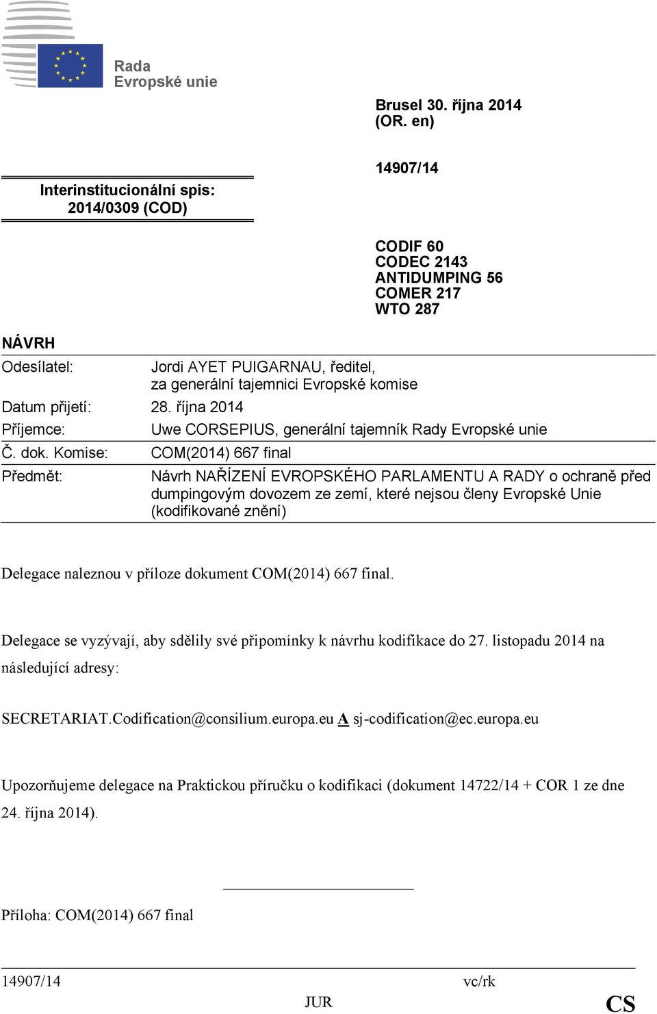 Komise: COM(2014) 667 final Předmět: CODIF 60 CODEC 2143 ANTIDUMPING 56 COMER 217 WTO 287 Uwe CORSEPIUS, generální tajemník Rady Evropské unie Návrh NAŘÍZENÍ EVROPSKÉHO PARLAMENTU A RADY o ochraně