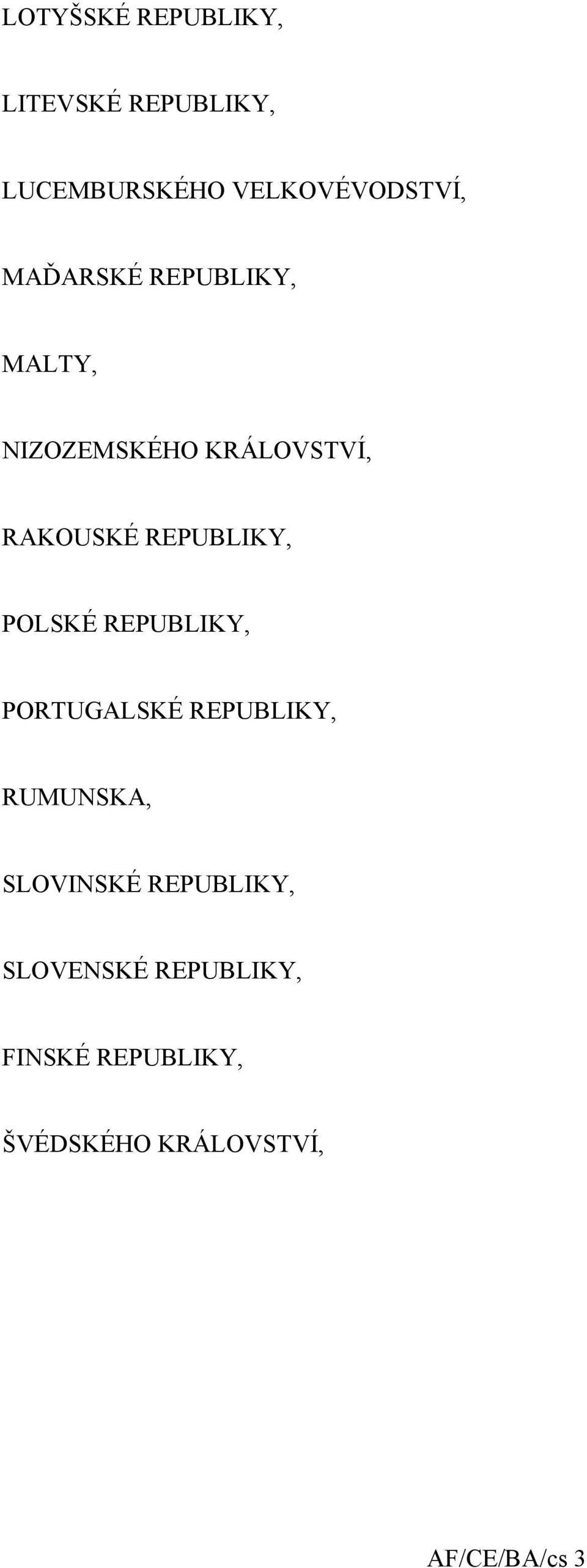 POLSKÉ REPUBLIKY, PORTUGALSKÉ REPUBLIKY, RUMUNSKA, SLOVINSKÉ REPUBLIKY,