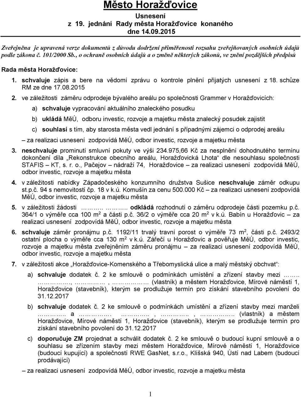 , o ochraně osobních údajů a o změně některých zákonů, ve znění pozdějších předpisů Rada města Horažďovice: 1. schvaluje zápis a bere na vědomí zprávu o kontrole plnění přijatých usnesení z 18.