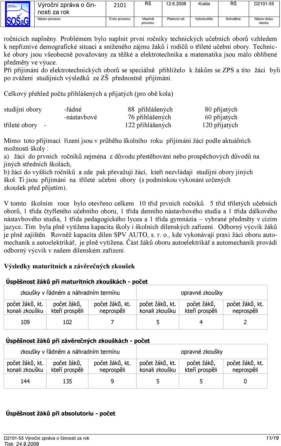 Technické obory jsou všeobecně povaţovány za těţké a elektrotechnika a matematika jsou málo oblíbené předměty ve výuce.
