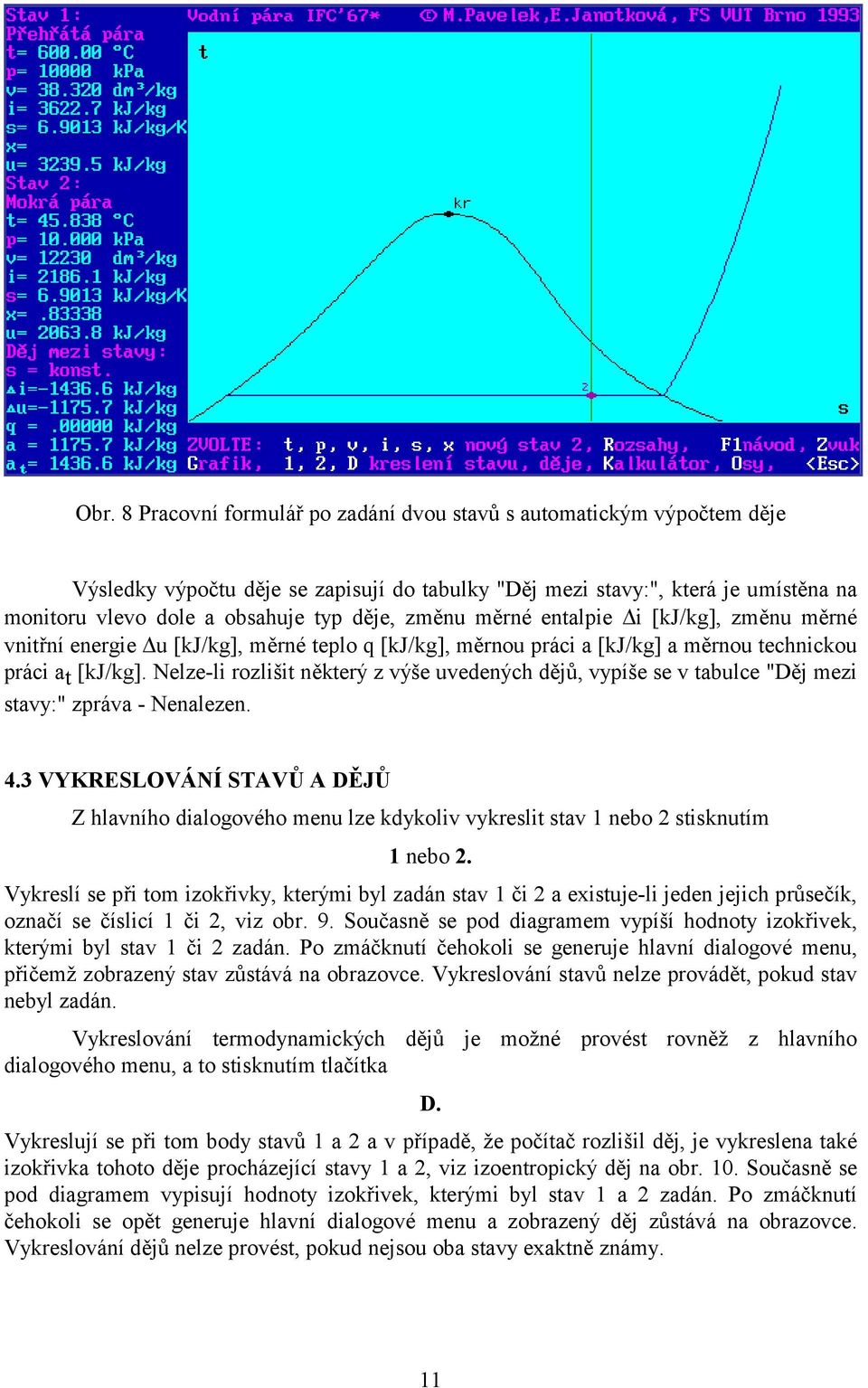 Nelze-li rozlišit některý z výše uvedených dějů, vypíše se v tabulce "Děj mezi stavy:" zpráva - Nenalezen. 4.