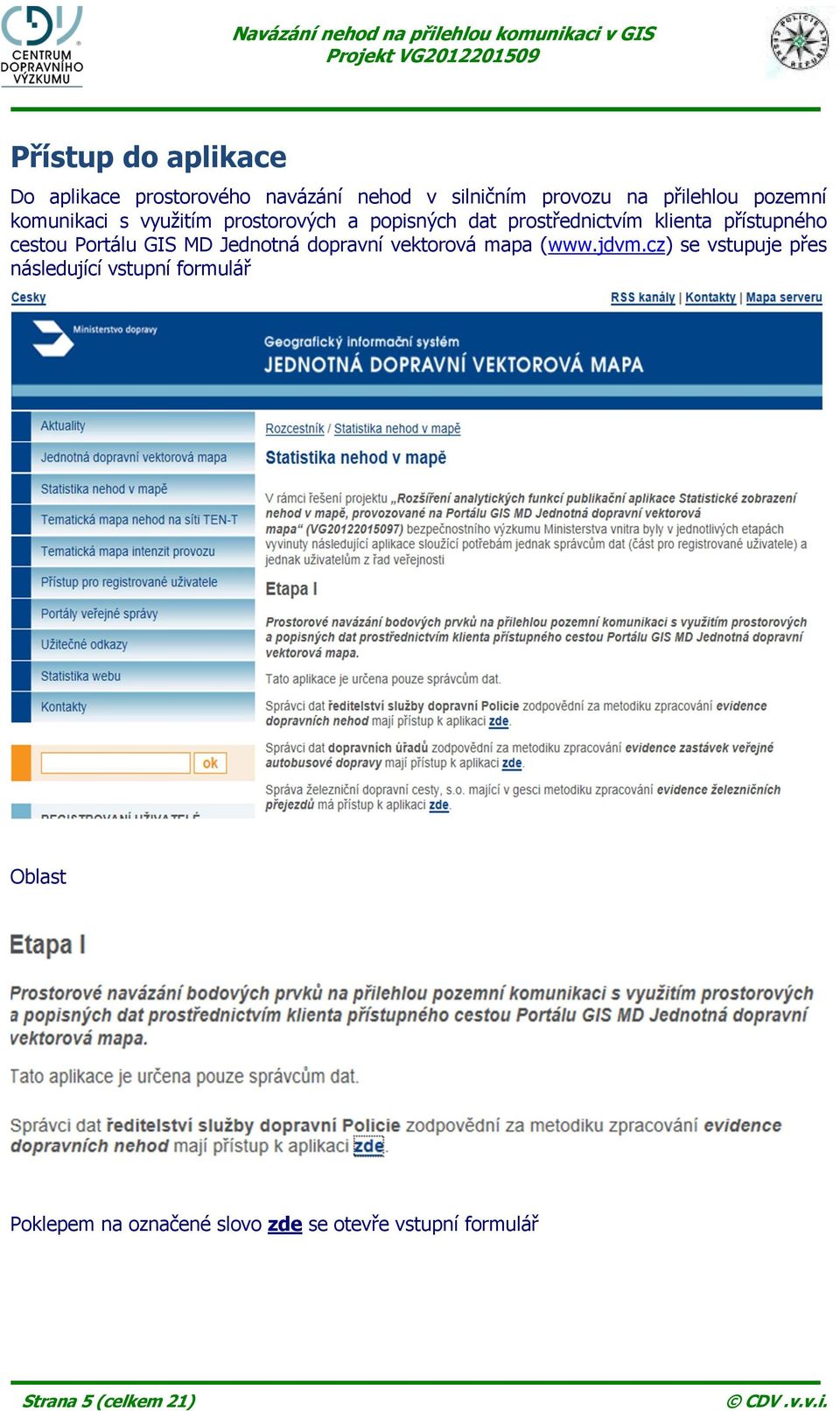 cestou Portálu GIS MD Jednotná dopravní vektorová mapa (www.jdvm.