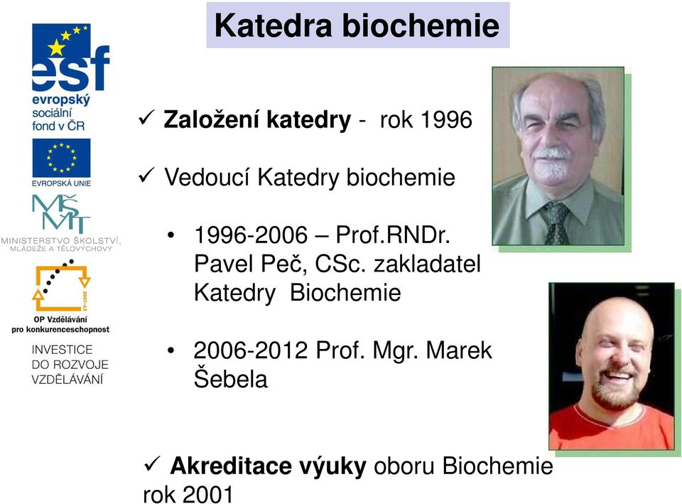 zakladatel Katedry Biochemie 2006-2012 Prof. Mgr.