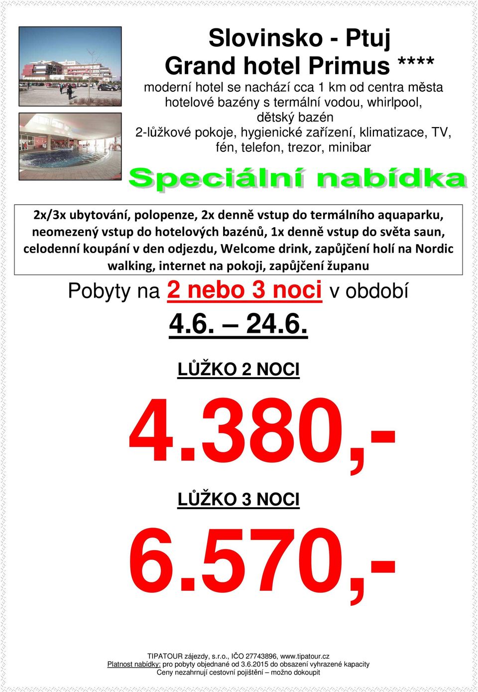 termálního aquaparku, neomezený vstup do hotelových bazénů, 1x denně vstup do světa saun, celodenní koupání v den odjezdu, Welcome drink,