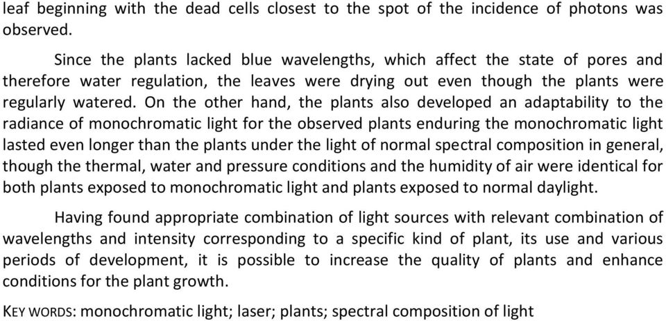 On the other hand, the plants also developed an adaptability to the radiance of monochromatic light for the observed plants enduring the monochromatic light lasted even longer than the plants under