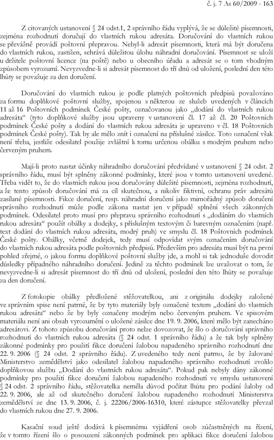 Písemnost se uloží u držitele poštovní licence (na poště) nebo u obecního úřadu a adresát se o tom vhodným způsobem vyrozumí.