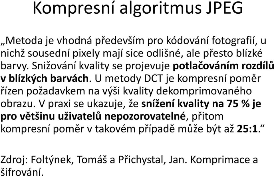 U metody DCT je kompresní poměr řízen požadavkem na výši kvality dekomprimovaného obrazu.