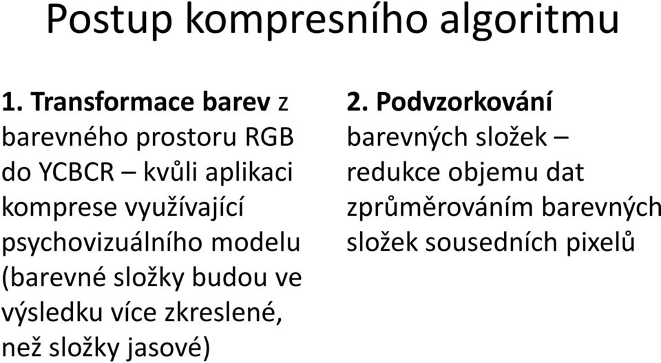 využívající psychovizuálního modelu (barevné složky budou ve výsledku více