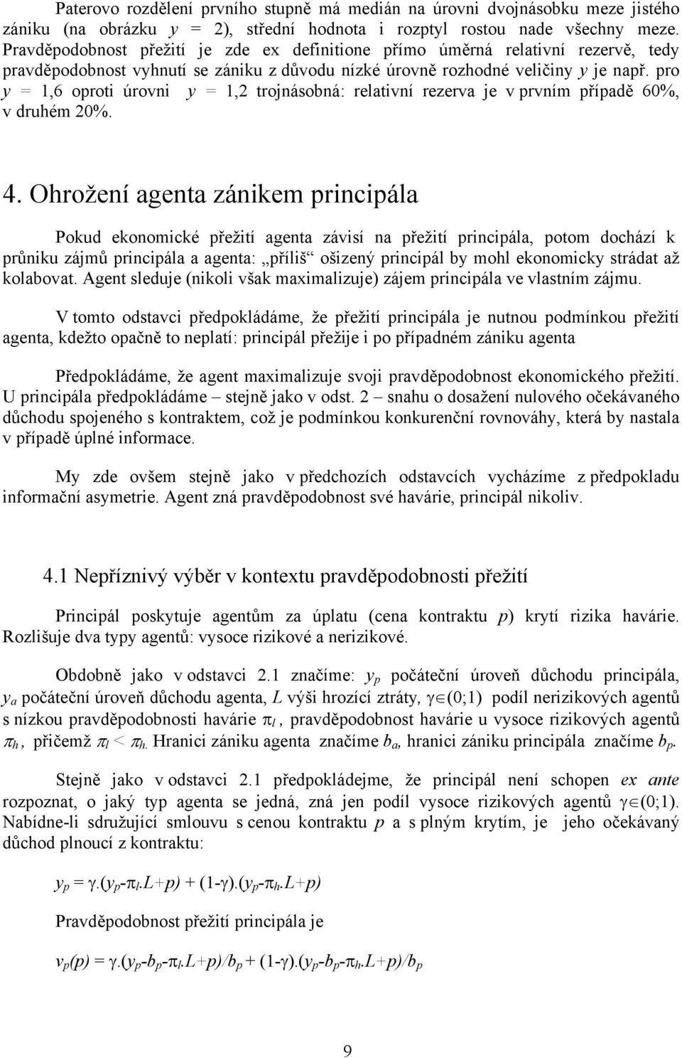 pro y = 1,6 oproti úrovni y = 1,2 trojnásobná: relativní rezerva je v prvním případě 60%, v druhém 20%. 4.