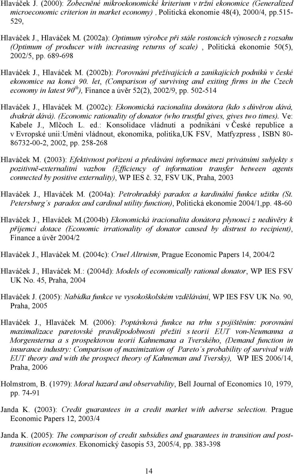 , Hlaváček M. (2002b): Porovnání přežívajících a zanikajících podniků v české ekonomice na konci 90.