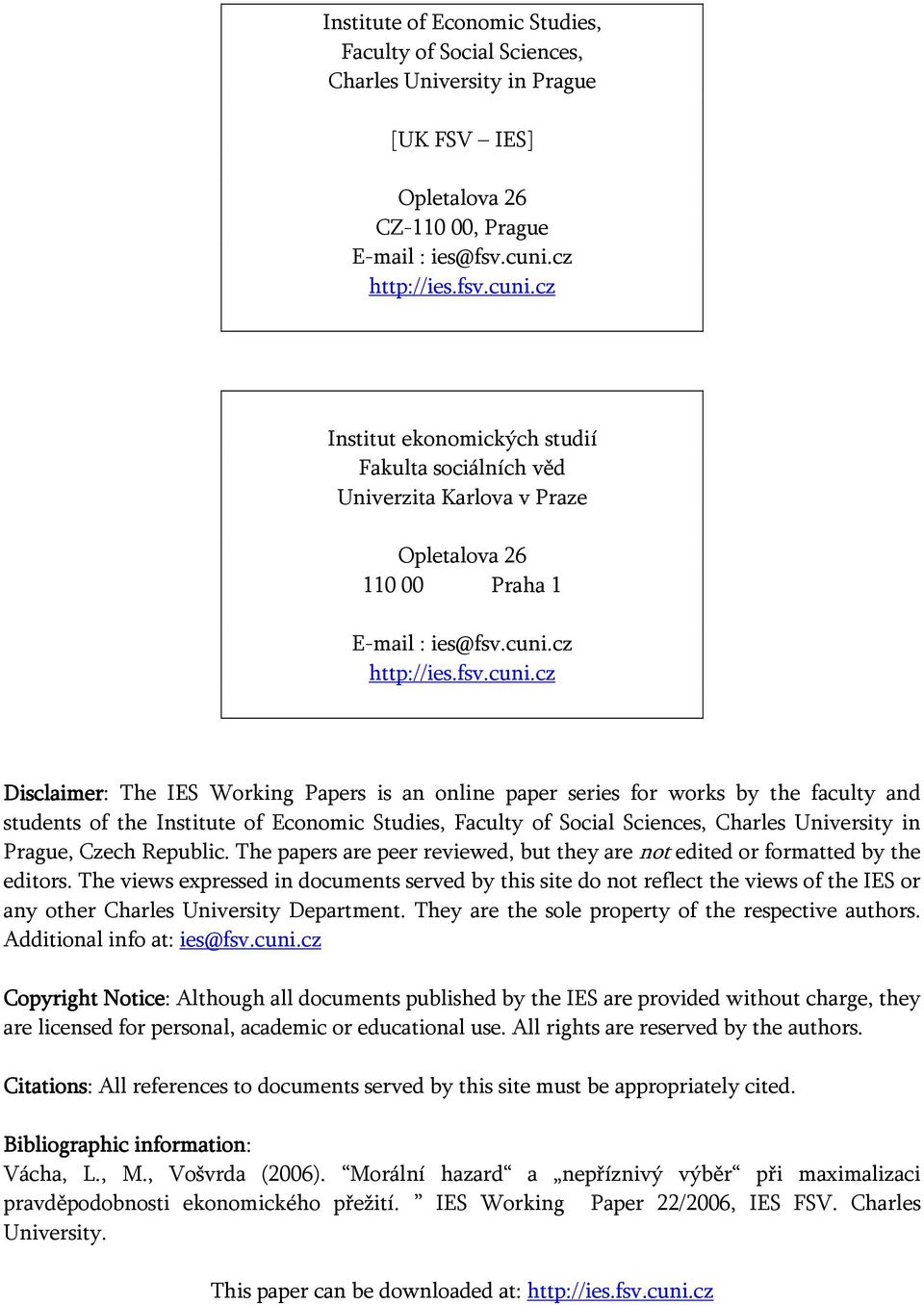 cz Institut ekonomických studií Fakulta sociálních věd Univerzita Karlova v Praze Opletalova 26 110 00 Praha 1 E-mail : ies@fsv.cuni.