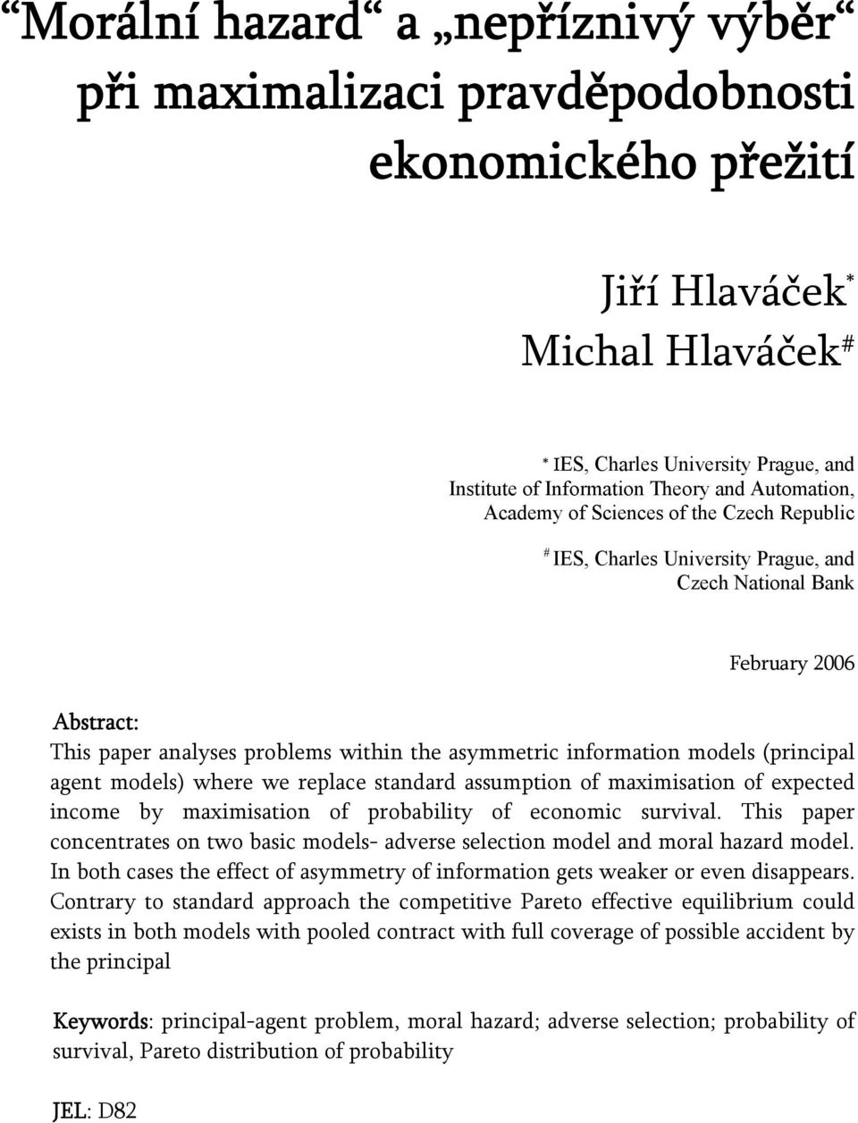 models (principal agent models) where we replace standard assumption of maximisation of expected income by maximisation of probability of economic survival.