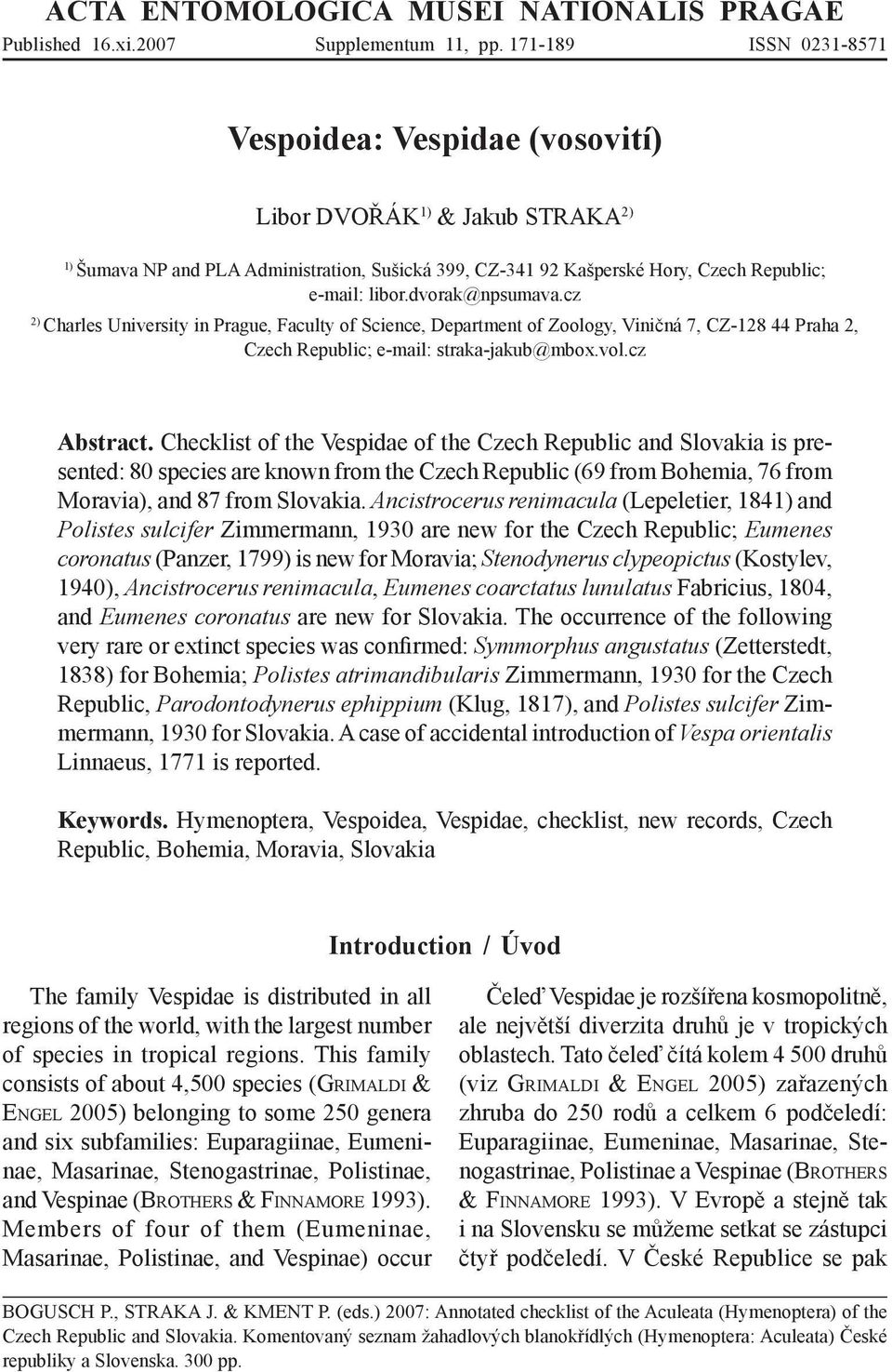 dvorak@npsumava.cz 2) Charles University in Prague, Faculty of Science, Department of Zoology, Viničná 7, CZ-128 44 Praha 2, Czech Republic; e-mail: straka-jakub@mbox.vol.cz Abstract.