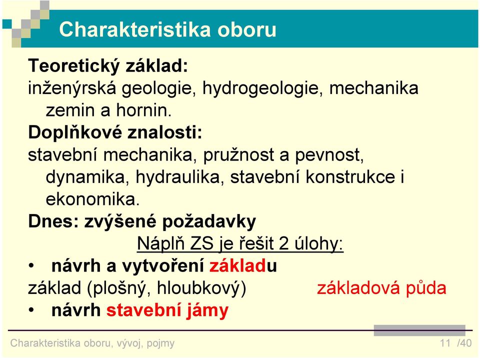 Doplňkové znalosti: stavební mechanika, pružnost a pevnost, dynamika, hydraulika, stavební