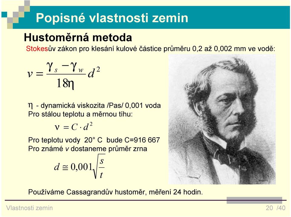 teplotu a měrnou tíhu: ν = C d 2 Pro teplotu vody 20 C bude C=916 667 Pro známé v dostaneme