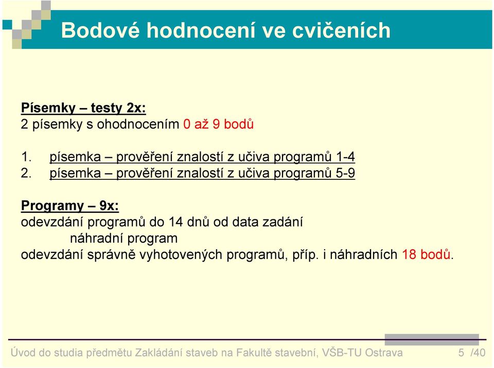 písemka prověření znalostí z učiva programů 5-9 Programy 9x: odevzdání programů do 14 dnů od data