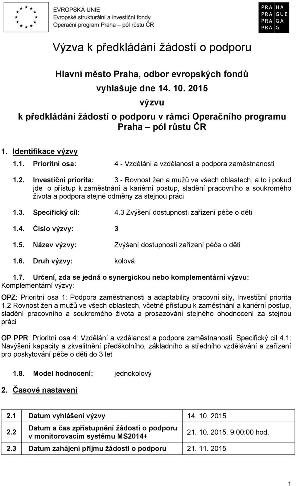 Investiční priorita: 3 - Rovnost žen a mužů ve všech oblastech, a to i pokud jde o přístup k zaměstnání a kariérní postup, sladění pracovního a soukromého života a podpora stejné odměny za stejnou