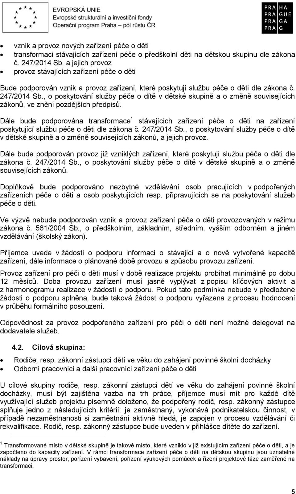 , o poskytování služby péče o dítě v dětské skupině a o změně souvisejících zákonů, ve znění pozdějších předpisů.