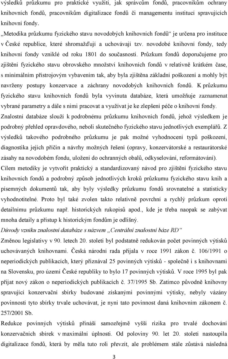 novodobé knihovní fondy, tedy knihovní fondy vzniklé od roku 1801 do současnosti.