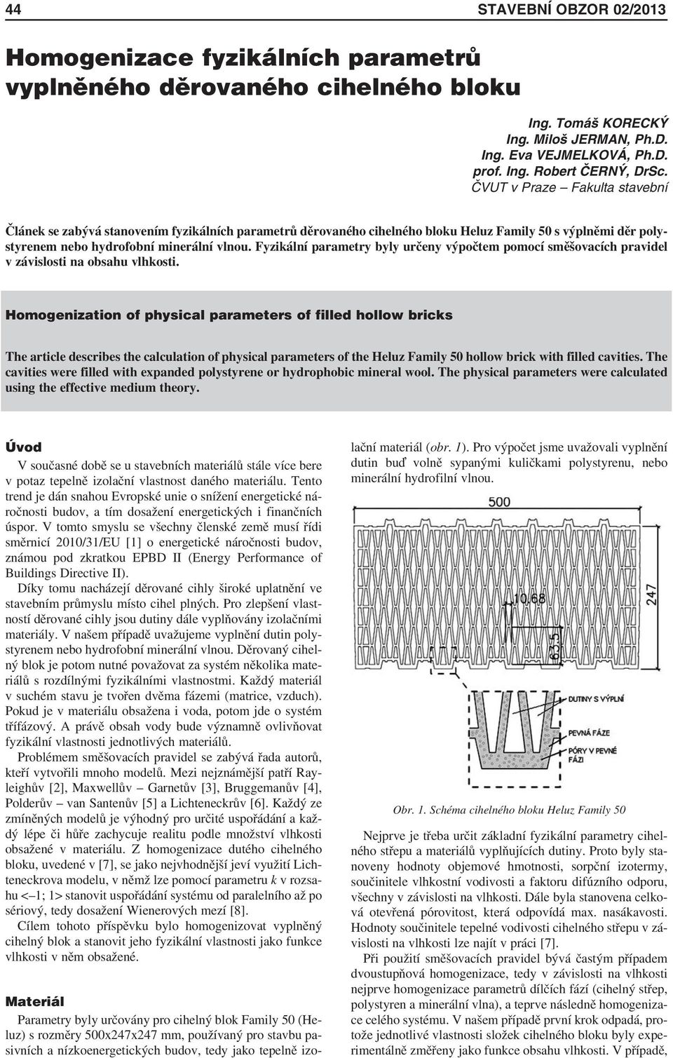 Fyzikální parametry byly určeny výpočtem pomocí směšovacích pravidel v závislosti na obsahu vlhkosti.