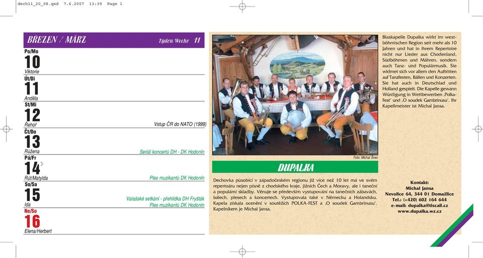 Hodonín Valašské setkání přehlídka DH Fryšták Ples muzikantů DK Hodonín DUPALKA Foto: Michal Švec Dechovka působící v západočeském regionu již více než 10 let má ve svém repertoáru nejen písně z