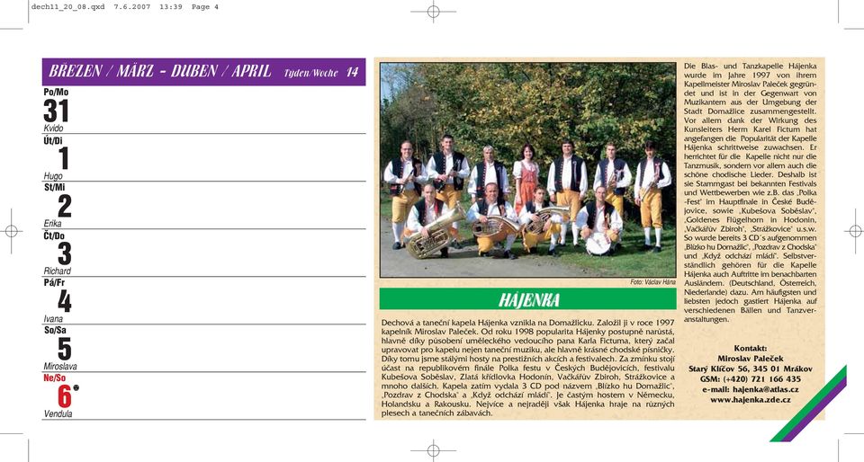 Domažlicku. Založil ji v roce 1997 kapelník Miroslav Paleček.