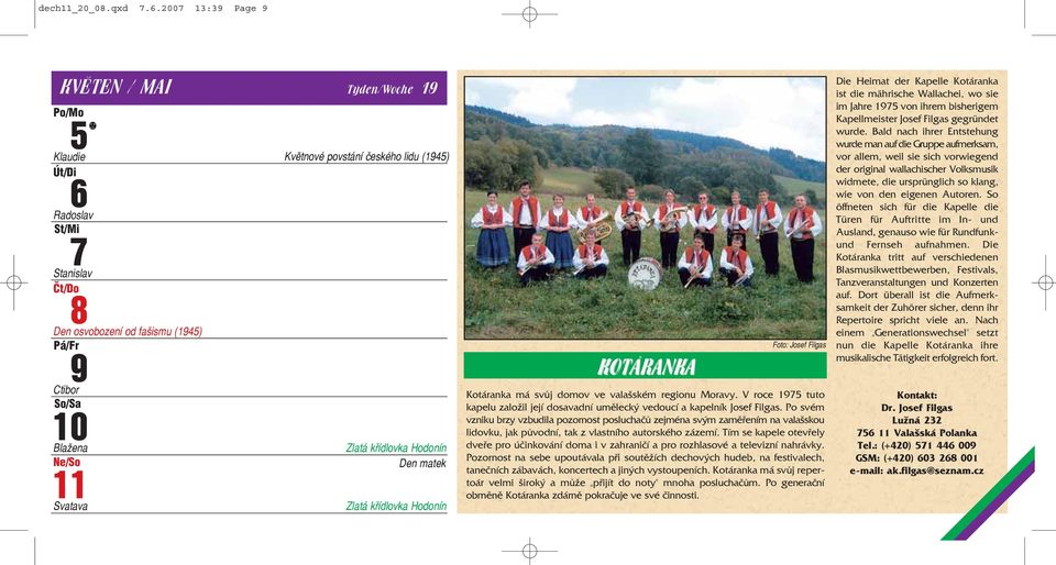 Hodonín Den matek Zlatá křídlovka Hodonín KOTÁRANKA Foto: Josef Filgas Kotáranka má svůj domov ve valašském regionu Moravy.