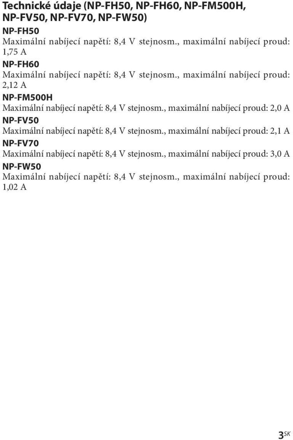 , maximální nabíjecí proud: 2,12 A NP-FM500H Maximální nabíjecí napětí: 8,4 V stejnosm.