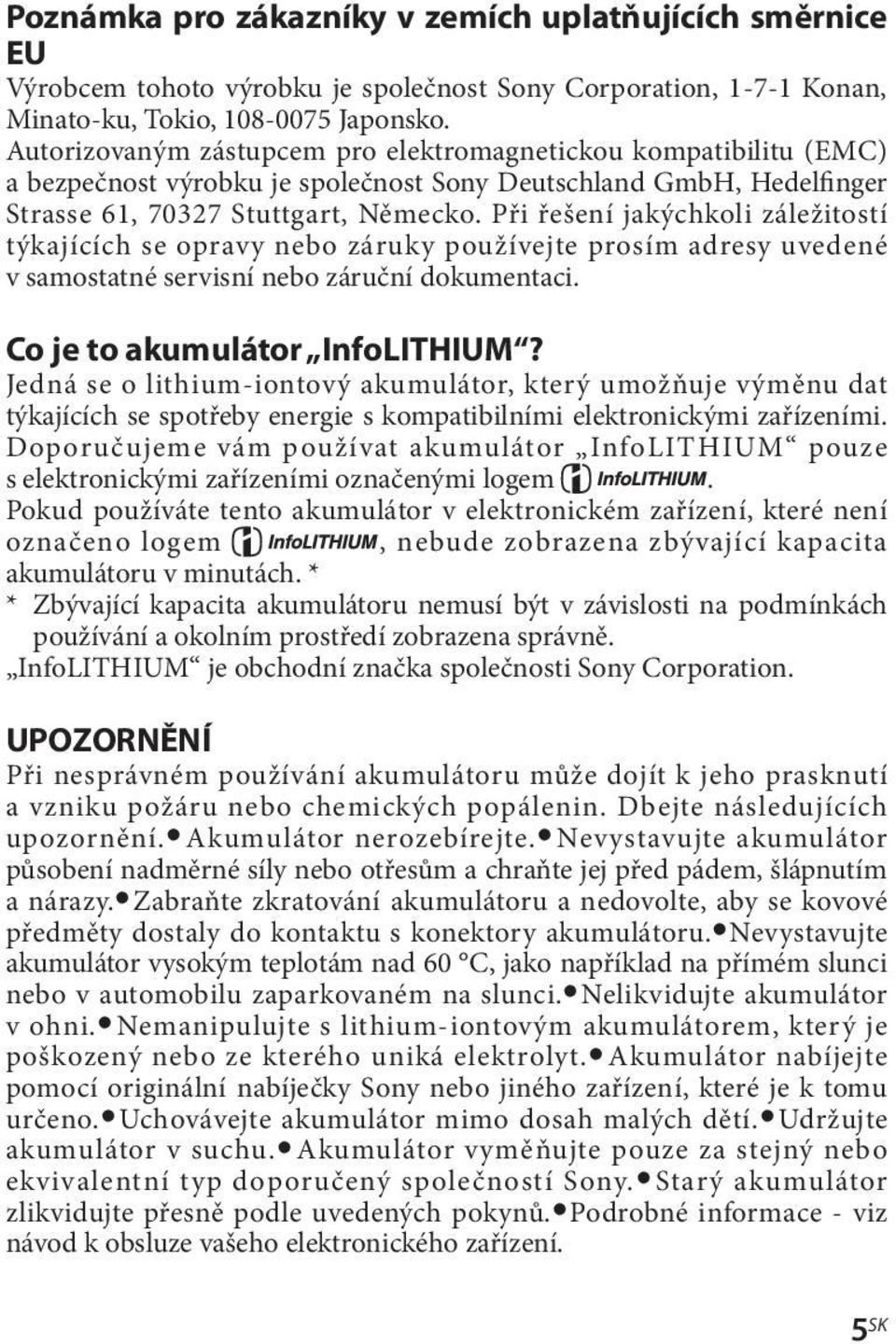 Při řešení jakýchkoli záležitostí týkajících se opravy nebo záruky používejte prosím adresy uvedené v samostatné servisní nebo záruční dokumentaci. Co je to akumulátor InfoLITHIUM?