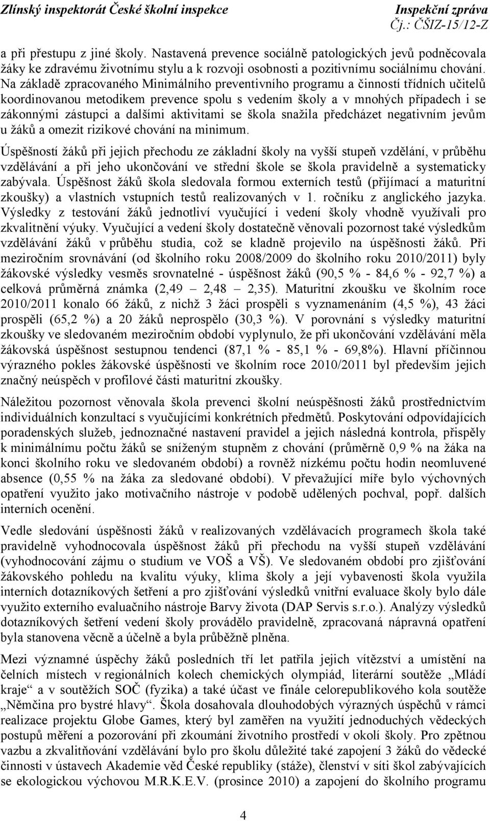 aktivitami se škola snažila předcházet negativním jevům u žáků a omezit rizikové chování na minimum.
