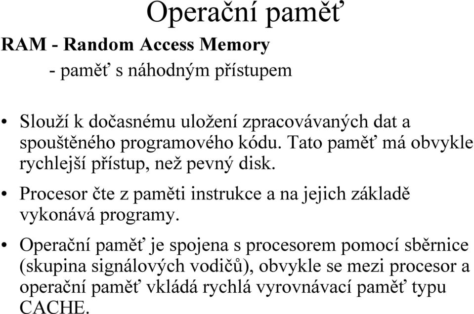 Procesor čte z paměti instrukce a na jejich základě vykonává programy.